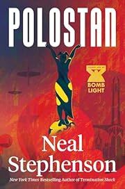 Polostan: (Bomb Light #1) by Neal Stephenson; 2024. Hardcover.