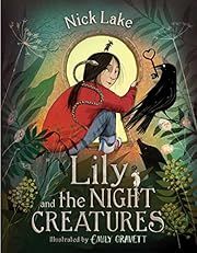 Lily and the Night Creatures by Nick Lake, Emily Gravett (Illustrator); 2022 Hardcover. (Ch-FIC)