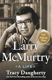 Larry Mcmurtry, A Life by Tracy Daugherty; 2023. Hardcover.
