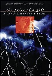 Price of a Gift, The: A Lakota Healer’s Story by Gerald Mohatt, Joseph Eagle Elk; 2000. Hardcover.