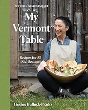 My Vermont Table: Recipes for All (Six) Seasons by Gesine Bullock-Prado; 2023. Hardcover. (F&amp;C)