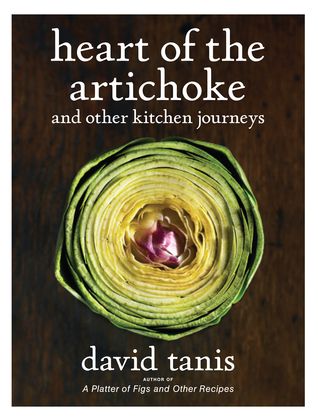 Heart of the Artichoke and Other Kitchen Journeys by David Tanis. 2010. Hardcover. (F&amp;C)