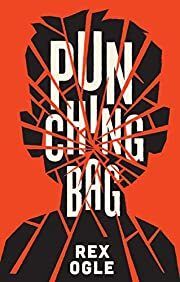Punching Bag by Rex Ogle; 2021. Hardcover (YA)