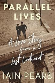 Parallel Lives: A Love Story from a Lost Continent by Iain Pears; 2025. Hardcover.
