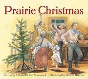 Prairie Christmas by Elizabeth Van Steenwyk; 2006. Hardcover. (Ch-PIC)
