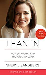 Lean In: Women, Work, and the Will to Lead by Sheryl Sandberg; 2013. Hardcover.