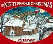 Night Before Christmas, The by Clement Clarke Moore;  (Illustrated by  Will Moses) 2006. Hardcover. (Ch-NF)