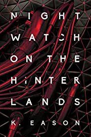 Nightwatch on the Hinterlands by K. Eason; 2021. Hardcover