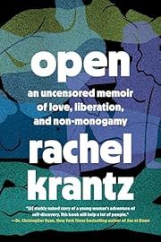 Open: An Uncensored Memoir of Love, Liberation, and Non-Monogamy by Rachel Krantz; 2022. Hardcover.