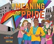 Meaning of Pride, The by Rosiee Thor, Sam Kirk (Illustrator); 2022. Hardcover. (CH-NF)