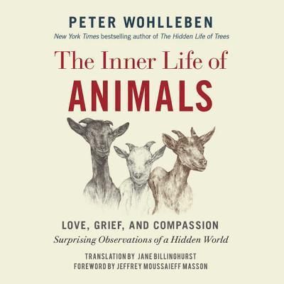 Inner Life of Animals, The: Love, Grief, and Compassion -- Surprising Observations of a Hidden World by Peter Wohlleben; 2016. Hardcover.