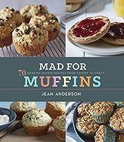 Mad for Muffins: 70 Amazing Muffin Recipes from Savory to Sweet by Jean Anderson; 2014. Hardcover. (F&amp;C)