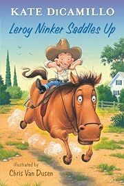 Leroy Ninker Saddles Up: Tales from Deckawoo Drive, Volume One by Kate DiCamillo; 2014. Hardcover (Ch-FIC)