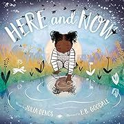 Here and Now by Julia Denos, E. B. Goodale (Illustrator); 2019. Hardcover. (Ch-PIC)