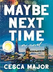 Maybe Next Time by Cesca Major; 2023. Hardcover.