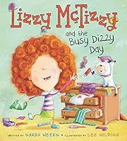 Lizzy Mctizzy and the Busy Dizzy Day by Sarah Weeks, Lee Wildish (Illustrator); 2019. Hardcover. (Ch-PIC)