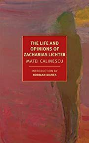 Life and Opinions of Zacharias Lichter, The by Matei Calinescu; 1969/2018. Softcover. (New York Review Books) (CO)