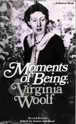 Moments of Being: A Collection of Autobiographical Writing (2nd Edition) by Virginia Woolf, Jeanne Schulkind (Editor, Introduction, Notes); 1976/1985. Softcover.