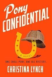 Pony Confidential by Christina Lynch; 2024. Hardcover.