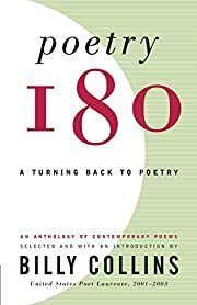 Poetry 180: A Turning Back to Poetry by Billy Collins (selected and with intro by); 2003. Softcover.