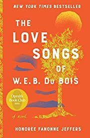 Love Songs of W.E.B. Du Bois, The: A Novel by Honoree Fanonne Jeffers; 2021. Softcover.
