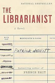 Librarianist, The by Patrick deWitt; 2023. Hardcover.