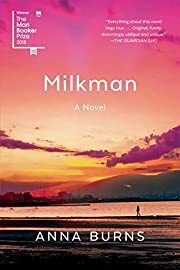 Milkman: A Novel by Anna Burns; 2018. Softcover.