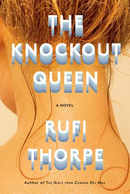 Knockout Queen, The by Rufi Thorpe. 2020. Hardcover.