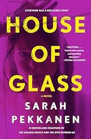 House of Glass by Sarah Pekkanen; 2024. Hardcover. (Library Discard)