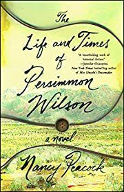 Life and Times of Persimmon Wilson: A Novel, The by Nancy Peacock; 2017. Softcover.