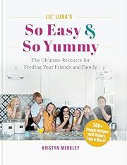 Lil' Luna's So Easy and So Yummy: The Ultimate Resource for Feeding Your Friends and Family by Kristyn Merkley; 2023. Hardcover. (F&amp;C)
