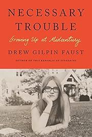 Necessary Trouble: Growing Up at Midcentury by Drew Gilpin Faust; 2023. Hardcover.