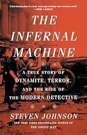 Infernal Machine, The: A True Story of Dynamite, Terror, and the Rise of the Modern Detective by Steven Johnson; 2025. Softcover.