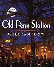 Old Penn Station by William Low; 2007. Hardcover. (CH-NF)
