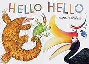 Hello Hello by Brendan Wenzel ; 2018. Hardcover. (Ch-PIC)