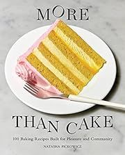 More Than Cake: 100 Baking Recipes Built for Pleasure and Community by Natasha Pickowicz; 2023. Hardcover. (F&amp;C)