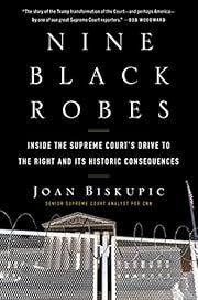 Nine Black Robes: Inside the Supreme Court's Drive to the Right and its Historic Consequences by Joan Biskupic; 2023. Hardcover.