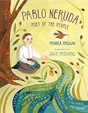 Pablo Neruda: Poet of the People by Monica Brown; 2011. Hardcover. (Ch-NF)