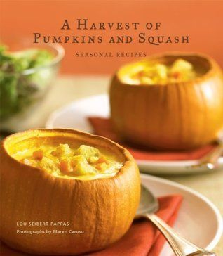 Harvest of Pumpkins and Squash, A: Seasonal Recipes by Lou Seibert Pappas, Maren Caruso (Photographer); 2007. Hardcover (F&amp;C)