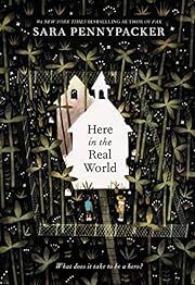 Here in the Real World by Sara Pennypacker; 2020. Hardcover (Ch-FIC)