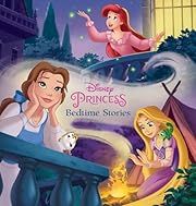 Princess Bedtime Stories (2nd Edition) by Disney Book Group, Disney Storybook Art Team (Illustrator); 2017. Hardcover. (Ch-PIC)