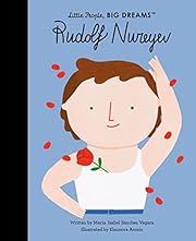 Little People, BIG DREAMS: Rudolf Nureyev by Maria Isabel Sanchez Vegara, Eleonora Arosio . 2019. Hardcover. (Ch-NF)