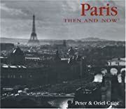 Paris Then and Now by Peter Caine, Óriel Caine; 2003. Hardcover (LF)