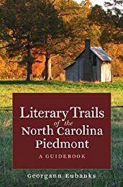 Literary Trails of the North Carolina Piedmont: A Guidebook (North Carolina Literary Trails) by Georgann Eubanks; 2010. Softcover. (CO-NC)