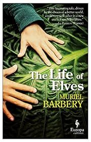 Life of Elves, The by Muriel Barbery; 2016. Softcover.