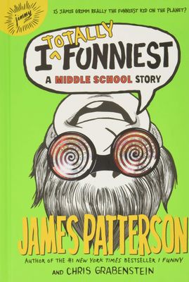 I Totally Funniest: A Middle School Story (I Funny, 3) by James Patterson and Chris Grabenstein.  Hardcover  2015 (Ch-FIC)