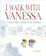 I Walk with Vanessa: A Story About a Simple Act of Kindness by Kerascoët; 2018. Hardcover. (Ch-PIC)