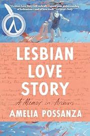 Lesbian Love Story: A Memoir in Archives by Amelia Possanza; 2024. Softcover.