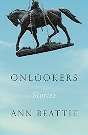 Onlookers by Ann Beattie; 2023. Hardcover.