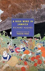 High Wind in Jamaica, A  by Richard Hughes, Francine Prose (Introduction); 1929/1999. Softcover. (New York Review Books) (CO)